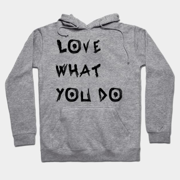 Love What You Do Hoodie by yayor